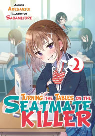 Title: Turning the Tables on the Seatmate Killer 2, Author: Aresanzui .