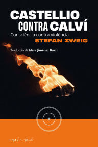 Title: Castellio contra Calví: Consciència contra violència, Author: Stefan Zweig