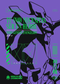 Title: Tú (no) necesitas ser un héroe: Neon Genesis Evangelion. Edicion ampliada y actualizada, Author: Álvaro Arbones