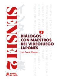 Title: SENSEI 2: Díalogos con maestros del videojuego japonés, Author: Luis García Navarro