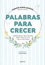 Palabras para crecer: Enseñanzas y reflexiones para vivir en la fe y en la felicidad