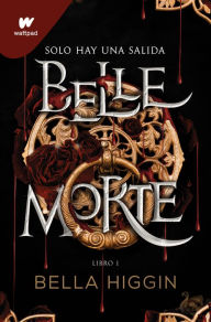 Title: Belle Morte 1 - Belle Morte: Un libro de fantasía, romance y vampiros (edición en español), Author: Bella Higgin