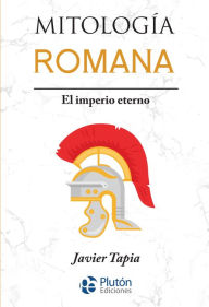 Title: Mitología Romana: El imperio eterno, Author: Javier Tapia