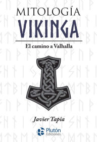 Title: Mitología Vikinga: El camino a Valhalla, Author: Javier Tapia