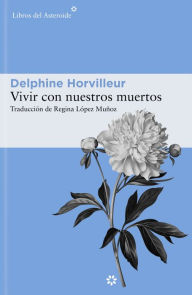 Title: Vivir con nuestros muertos, Author: Delphine Horvilleur