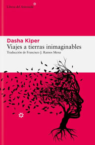Title: Viajes a tierras inimaginables, Author: Dasha Kiper