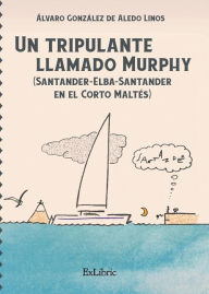 Title: Un tripulante llamado Murphy (Santander-Elba-Santander en el Corto Maltés), Author: Álvaro González de Aledo Linos