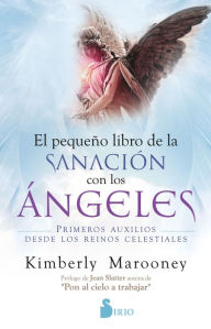 Title: Pequeño libro de la sanación con los ángeles: Primeros auxilios desde los reinos celestiales, Author: Kimberley Marooney