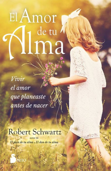 El amor de tu alma: Vivir el amor que planeaste antes de nacer