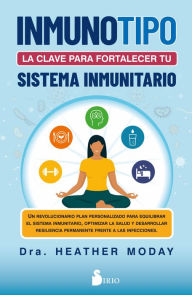 Title: Inmunotipo: la clave para fortalecer tu sistema inmunitario, Author: Heather Moday