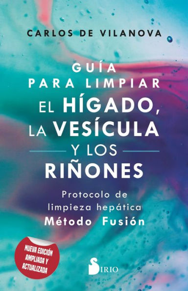 Guía para limpiar el hígado, la vesícula y los riñones: Protocolo de limpieza hepática - Método Fusión