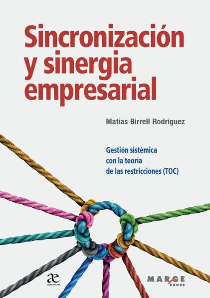 Sincronizaciï¿½n y sinergia empresarial: Gestiï¿½n sistï¿½mica con la teorï¿½a de las restricciones (TOC)