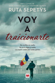 Title: Voy a traicionarte: No confíes en nadie. No se lo digas a nadie. Los espías están por todas partes., Author: Ruta Sepetys