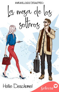 Title: La mesa de los solteros (Maravillosos desastres 1), Author: Hollie Deschanel