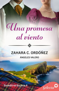 Title: Una promesa al viento (Sucedió en Escocia 4), Author: Zahara C. Ordóñez