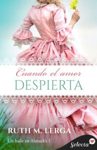 Title: Cuando el amor despierta (Serie Un baile en Almack's 1), Author: Ruth M. Lerga