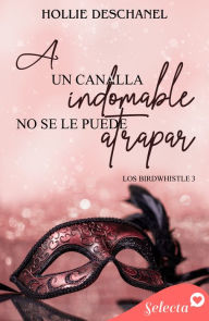 Title: A un canalla indomable no se le puede atrapar (Los Birdwhistle 3), Author: Hollie Deschanel