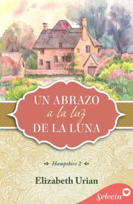 Title: Un abrazo a la luz de la luna (Trilogía Hampshire 2), Author: Elizabeth Urian