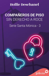 Title: Compañeros de piso sin derecho a roce (Serie Santa Mónica 3), Author: Hollie Deschanel