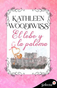 Title: El lobo y la paloma, Author: Kathleen E. Woodiwiss