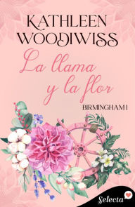 Title: La llama y la flor (Birmingham 1), Author: Kathleen E. Woodiwiss