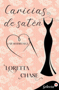 Title: Caricias de satén (Las modistas 2), Author: Loretta Chase