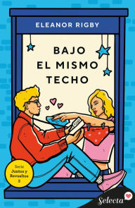 Title: Bajo el mismo techo (Juntos y revueltos 3), Author: Eleanor Rigby