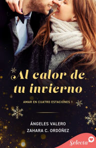 Title: Al calor de tu invierno (Amar en Cuatro estaciones 1), Author: Ángeles Valero