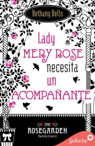 Title: Lady Mery Rose busca un acompañante (The Rosegarden Family Tree 5), Author: Bethany Bells