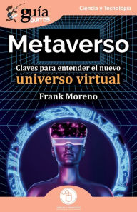 Title: Guï¿½aBurros: Metaverso: Claves para entender el nuevo universo virtual, Author: Frank Moreno