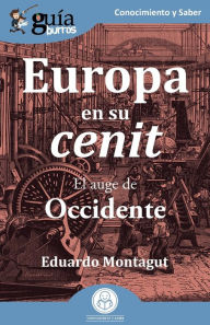 Title: GuíaBurros: Europa en su cenit: El auge de Occidente, Author: Eduardo Montagut