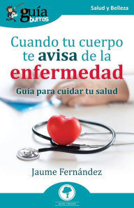 Title: GuíaBurros: Cuando tu cuerpo te avisa de la enfermedad: Guía para cuidar tu salud, Author: Jaume Fernández