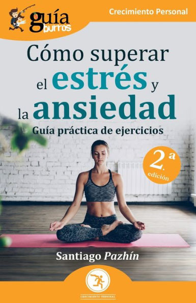 Guï¿½aBurros: Cï¿½mo superar el estrï¿½s y la ansiedad: Guï¿½a prï¿½ctica de ejercicios