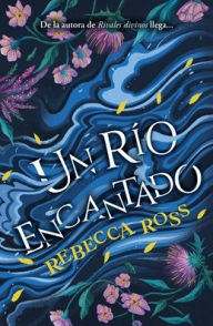 Title: Un río encantado -v2*, Author: Rebecca Ross