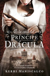 Title: A la caza del príncipe Drácula -v2*, Author: Kerri Maniscalco