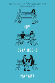 Title: Hoy. Esta noche. Mañana (Today Tonight Tomorrow), Author: Rachel Lynn Solomon