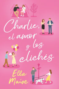Title: Charlie, el amor y otros clichés, Author: Ella Maise