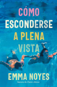 Title: Cómo esconderse a plena vista, Author: Emma Noyes