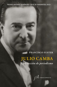 Title: Julio Camba. Una lección de periodismo: Premio Antonio Domínguez Ortiz de Biografías 2022, Author: Francisco Fuster