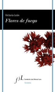 Title: Flores de fuego, Author: Victoria León