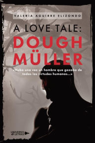 Title: A Love Tale: Dough Müller, Author: Valeria Aguirre Elizondo