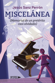 Title: Miscelánea (Memorial de un pretérito casi olvidado), Author: Jesús Sanz Perrón