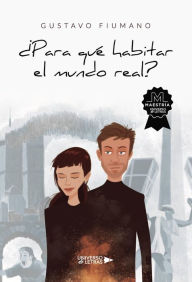 Title: ¿Para qué habitar el mundo real?, Author: Gustavo Fiumano