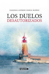Title: Los Duelos Desautorizados, Author: Eugenia Leonor Varea Muñoz