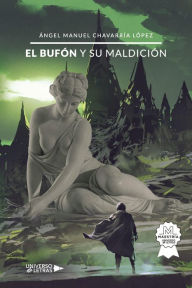 Title: El bufón y su maldición, Author: Ángel Manuel Chavarría López