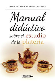 Title: Manual didáctico sobre el estudio de la platería, Author: María del Amor Rodríguez Miranda