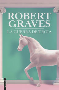 Title: La guerra de Troia, Author: Robert Graves