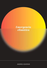 Title: Emergencia climática: Preguntas, respuestas, mitos y excusas, Author: Andreu Escrivà