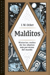 Title: Malditos: historias reales de los objetos más perversos del mundo, Author: J. W. Ocker