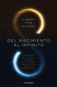 Title: Del nacimiento al infinito: El camino del espíitu a través de la terapia regresiva y la conexón bioespiritual, Author: Albert Fita
